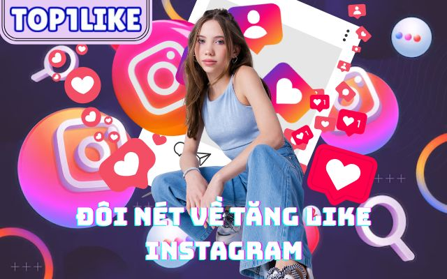 Tăng Like Instagram – Giải Pháp Xây Dựng Uy Tín Nội Dung Cùng TOP1LIKE 1 image4